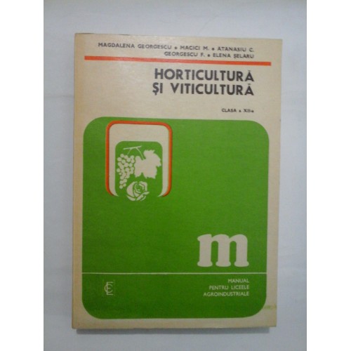 HORTICULTURA SI VITICULTURA - M. GEORGESCU; MACICI M.; ATANASIU C. GEORGESCU. F.; E. SELARU HORTICULTURA SI VITICULTURA - M. GEORGESCU; MACICI M.; ATANASIU C. GEORGESCU. F.; E. SELARU